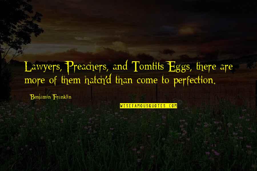Hatch Your Eggs Quotes By Benjamin Franklin: Lawyers, Preachers, and Tomtits Eggs, there are more