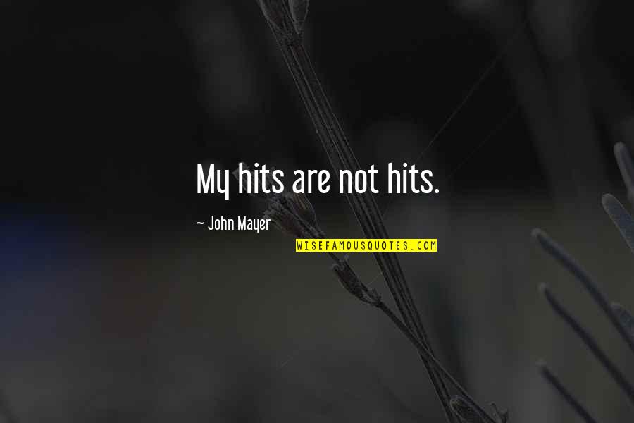 Hatch Your Eggs Quotes By John Mayer: My hits are not hits.
