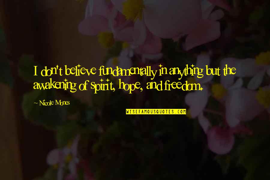 Hatchards Piccadilly Quotes By Nicole Mones: I don't believe fundamentally in anything but the