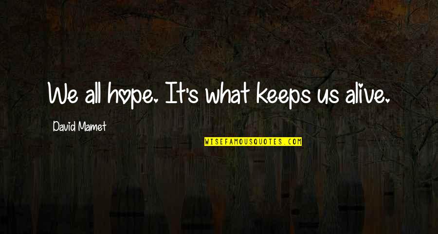 Hatchback Vs Sedan Quotes By David Mamet: We all hope. It's what keeps us alive. Hatchback Vs Sedan Quotes By David Mamet: We all hope. It's what keeps us alive.