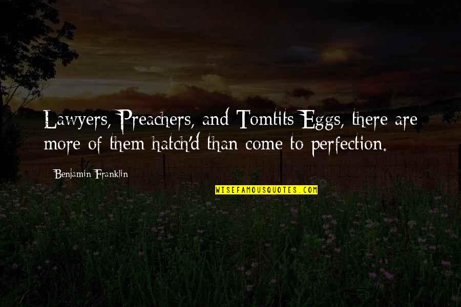 Hatch'd Quotes By Benjamin Franklin: Lawyers, Preachers, and Tomtits Eggs, there are more