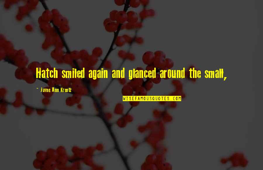 Hatch'd Quotes By Jayne Ann Krentz: Hatch smiled again and glanced around the small,