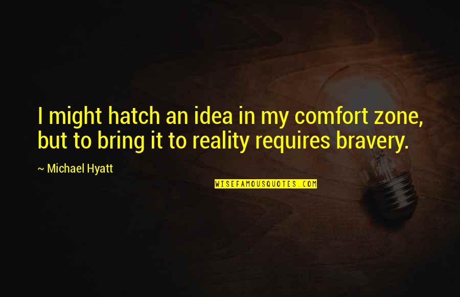 Hatch'd Quotes By Michael Hyatt: I might hatch an idea in my comfort