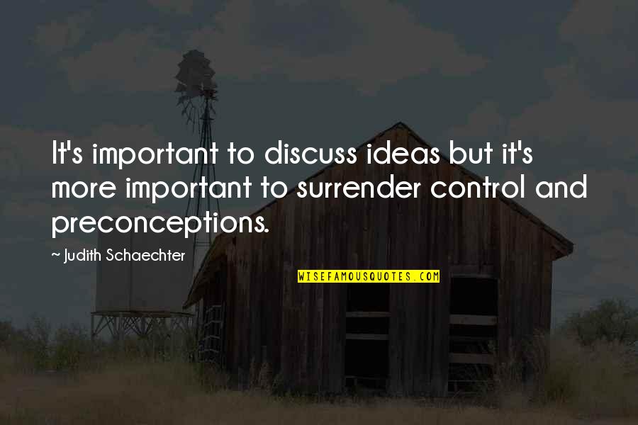 Hatched Embryo Quotes By Judith Schaechter: It's important to discuss ideas but it's more
