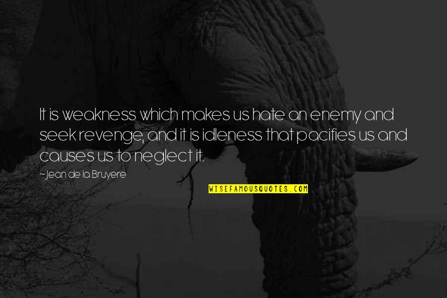 Hatched In Africa Quotes By Jean De La Bruyere: It is weakness which makes us hate an