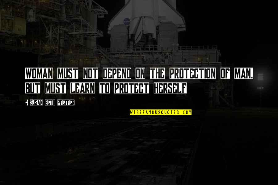 Hatched In Africa Quotes By Susan Beth Pfeffer: Woman must not depend on the protection of Hatched In Africa Quotes By Susan Beth Pfeffer: Woman must not depend on the protection of