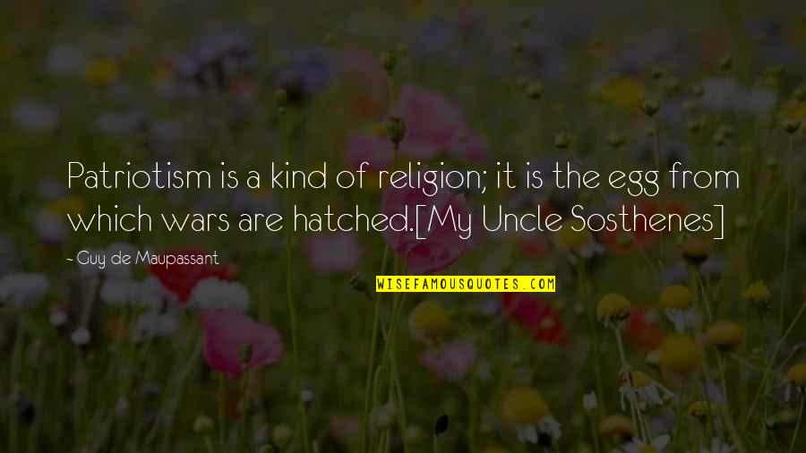 Hatched Quotes By Guy De Maupassant: Patriotism is a kind of religion; it is