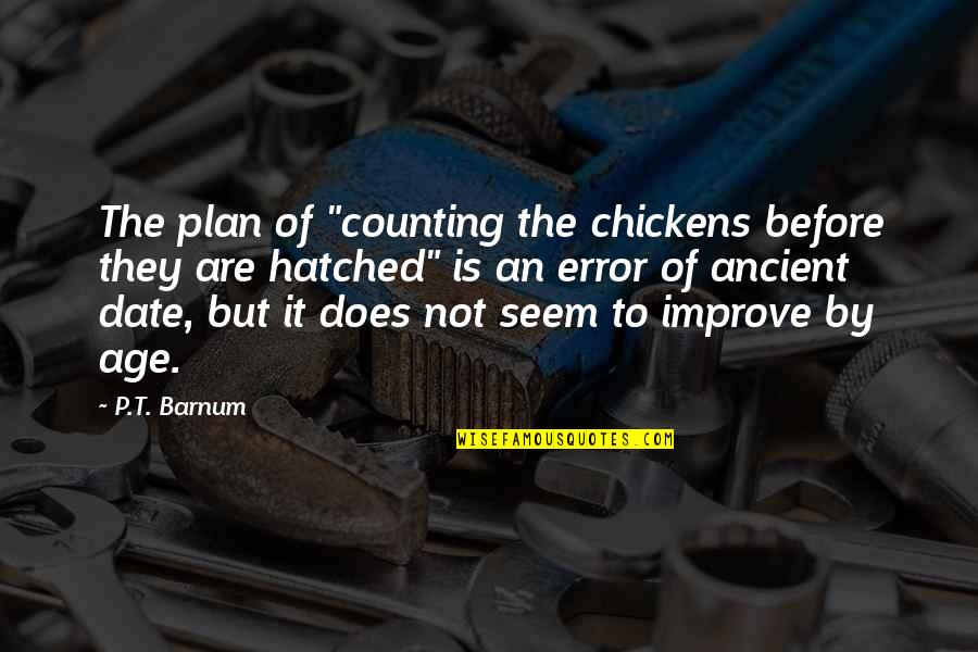 Hatched Quotes By P.T. Barnum: The plan of "counting the chickens before they