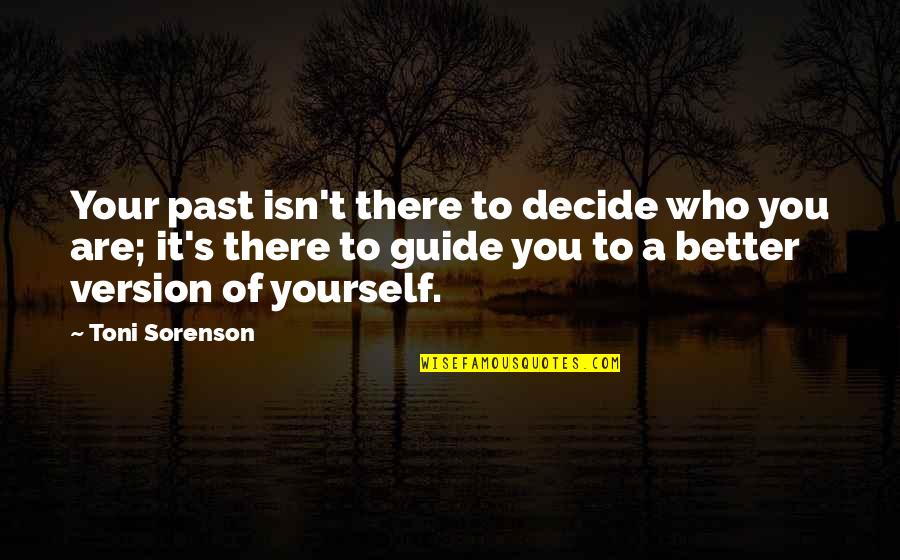Hatchell Concrete Quotes By Toni Sorenson: Your past isn't there to decide who you Hatchell Concrete Quotes By Toni Sorenson: Your past isn't there to decide who you