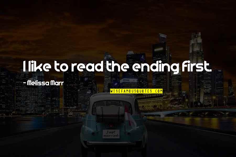 Hatchell Road Quotes By Melissa Marr: I like to read the ending first. Hatchell Road Quotes By Melissa Marr: I like to read the ending first.