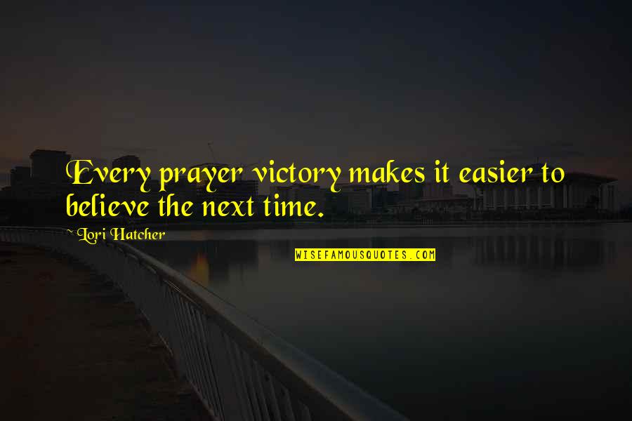 Hatcher's Quotes By Lori Hatcher: Every prayer victory makes it easier to believe