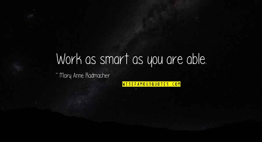 Hatchery Fish Quotes By Mary Anne Radmacher: Work as smart as you are able. Hatchery Fish Quotes By Mary Anne Radmacher: Work as smart as you are able.