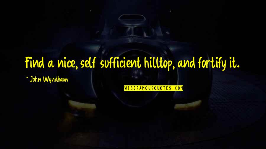 Hatches Quotes By John Wyndham: Find a nice, self sufficient hilltop, and fortify