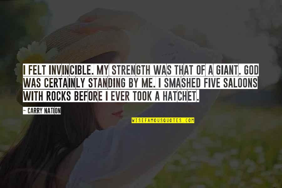 Hatchet 2 Quotes By Carry Nation: I felt invincible. My strength was that of