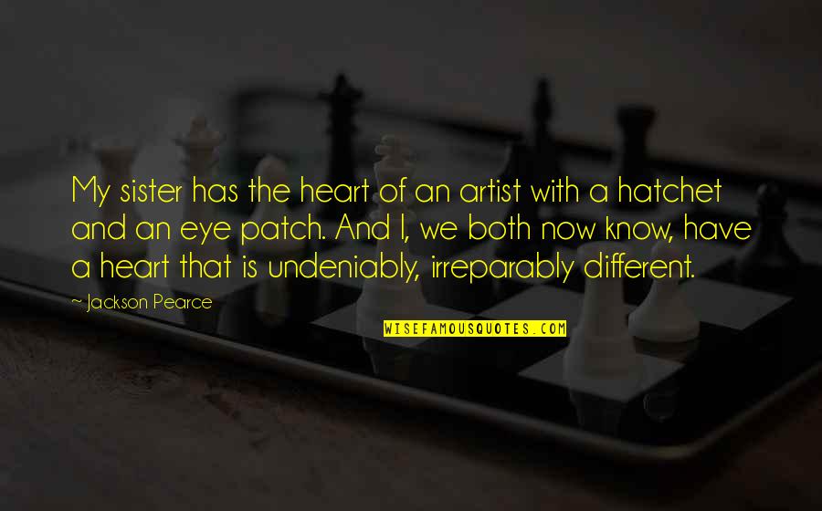 Hatchet 2 Quotes By Jackson Pearce: My sister has the heart of an artist