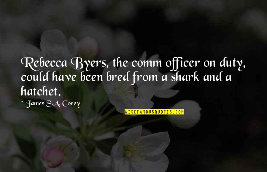 Hatchet 2 Quotes By James S.A. Corey: Rebecca Byers, the comm officer on duty, could