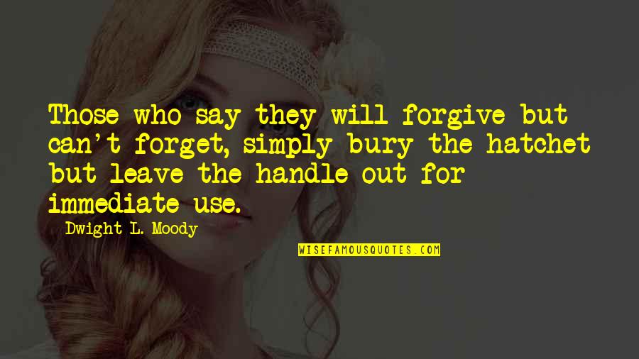 Hatchet 3 Quotes By Dwight L. Moody: Those who say they will forgive but can't