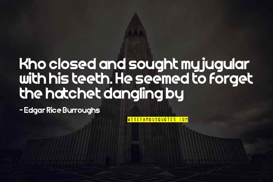 Hatchet 3 Quotes By Edgar Rice Burroughs: Kho closed and sought my jugular with his