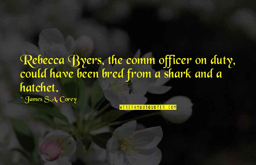 Hatchet 3 Quotes By James S.A. Corey: Rebecca Byers, the comm officer on duty, could