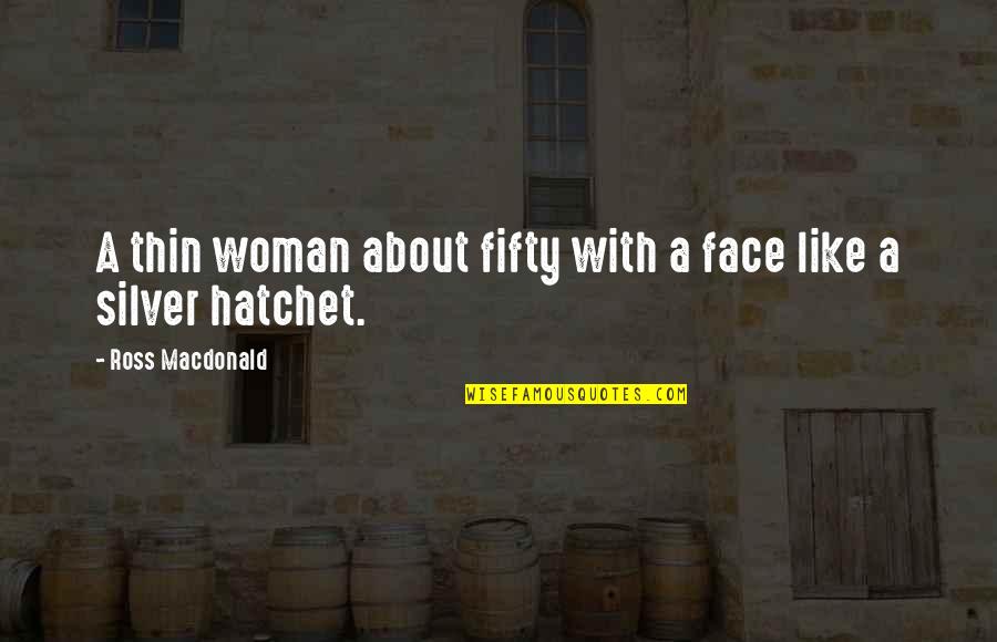 Hatchet 3 Quotes By Ross Macdonald: A thin woman about fifty with a face