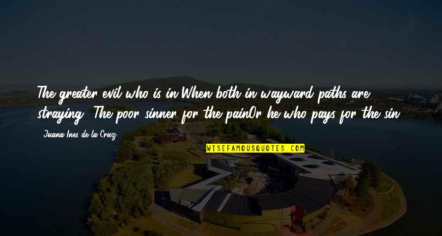 Hatchet Chapter 5 Quotes By Juana Ines De La Cruz: The greater evil who is in-When both in Hatchet Chapter 5 Quotes By Juana Ines De La Cruz: The greater evil who is in-When both in