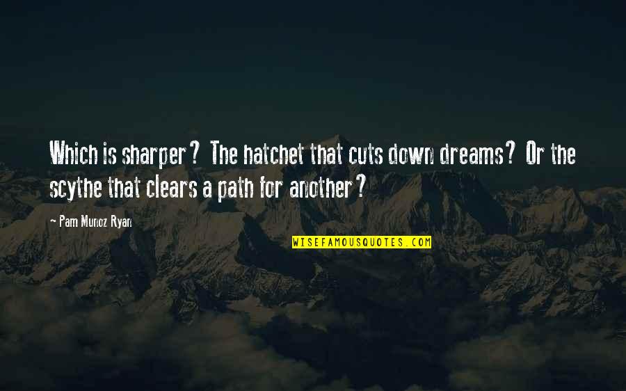 Hatchet Quotes By Pam Munoz Ryan: Which is sharper? The hatchet that cuts down