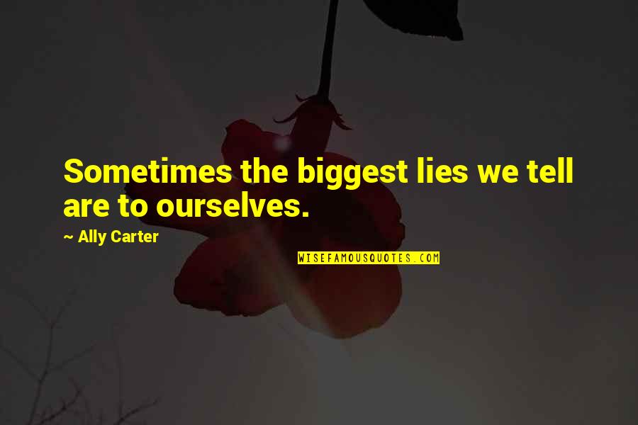 Hatchet Setting Quotes By Ally Carter: Sometimes the biggest lies we tell are to