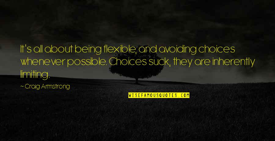 Hatching Pete Quotes By Craig Armstrong: It's all about being flexible, and avoiding choices