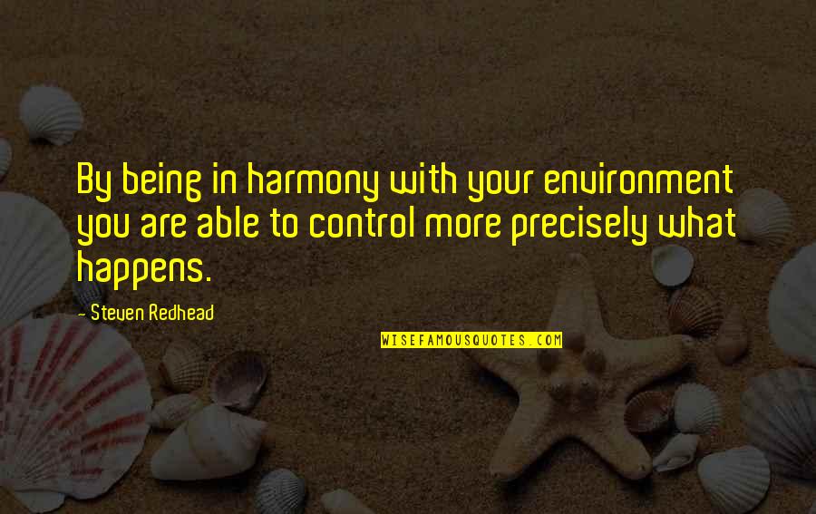 Hatchway Restaurant Quotes By Steven Redhead: By being in harmony with your environment you Hatchway Restaurant Quotes By Steven Redhead: By being in harmony with your environment you
