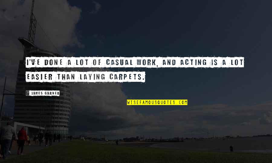 Hatchwell Antiques Quotes By James Garner: I've done a lot of casual work, and