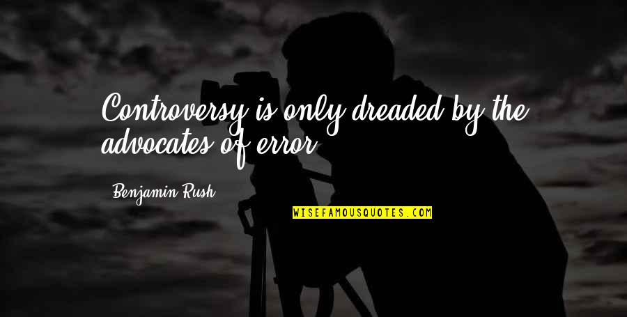 Hatcovering Quotes By Benjamin Rush: Controversy is only dreaded by the advocates of Hatcovering Quotes By Benjamin Rush: Controversy is only dreaded by the advocates of