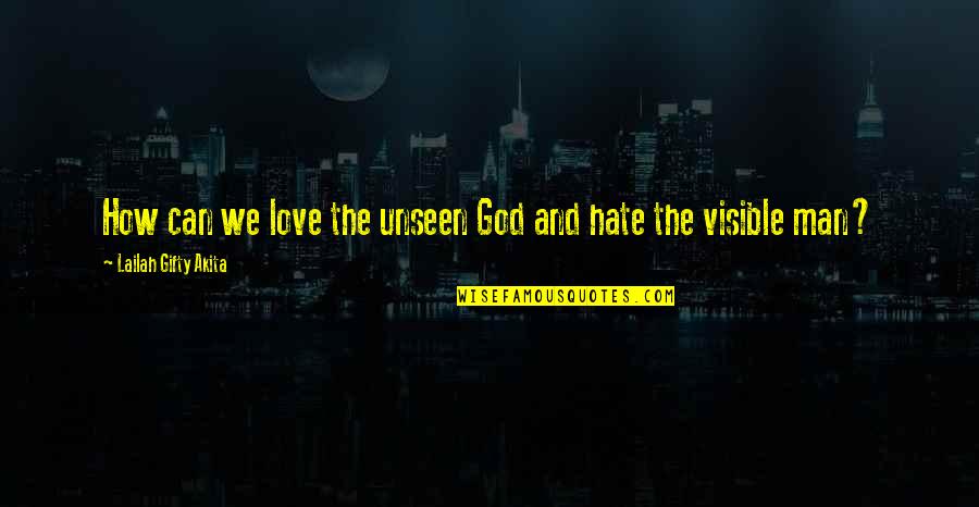 Hate Advice Quotes By Lailah Gifty Akita: How can we love the unseen God and