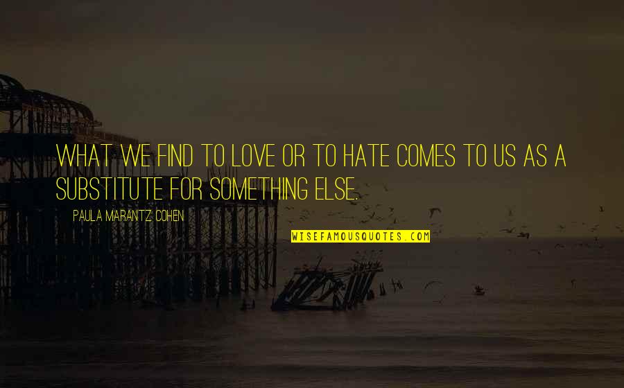 Hate Advice Quotes By Paula Marantz Cohen: What we find to love or to hate