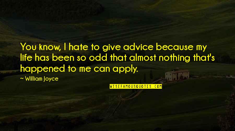 Hate Advice Quotes By William Joyce: You know, I hate to give advice because