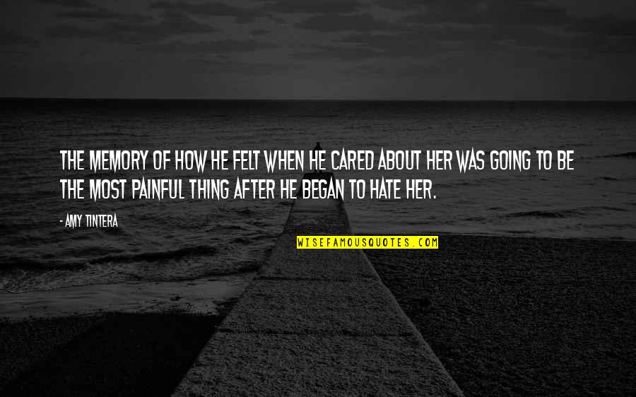 Hate After Love Quotes By Amy Tintera: The memory of how he felt when he Hate After Love Quotes By Amy Tintera: The memory of how he felt when he