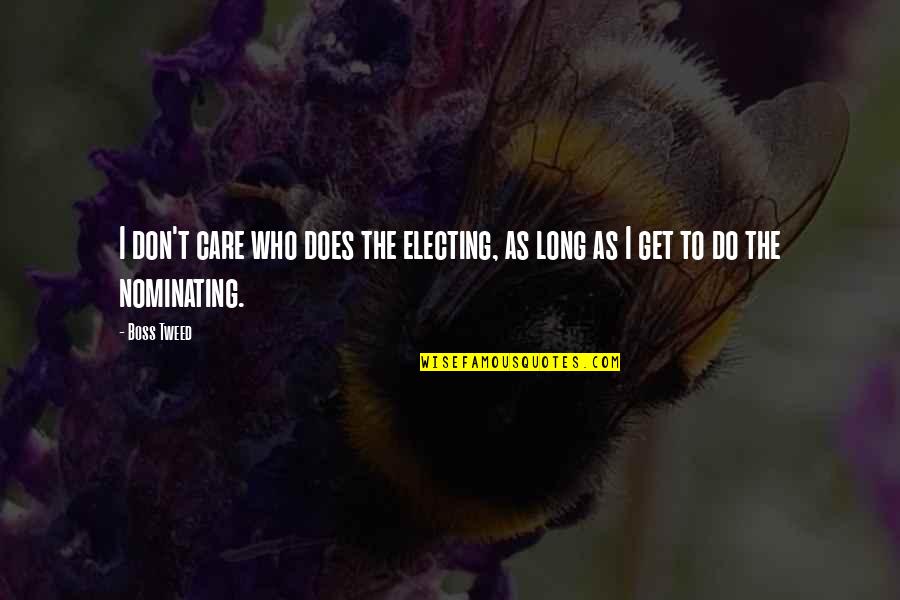 Hate After Love Quotes By Boss Tweed: I don't care who does the electing, as