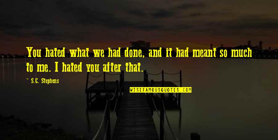 Hate After Love Quotes By S.C. Stephens: You hated what we had done, and it