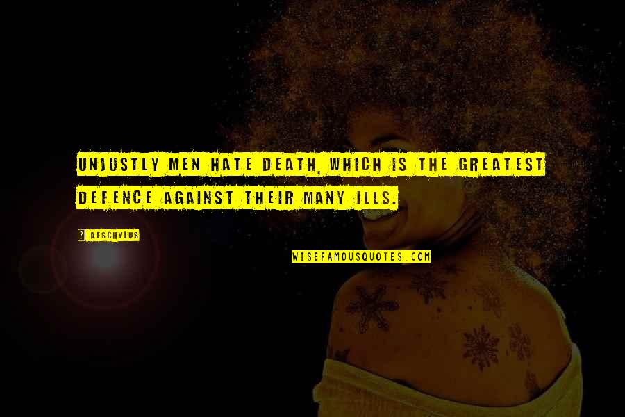 Hate Against Hate Quotes By Aeschylus: Unjustly men hate death, which is the greatest