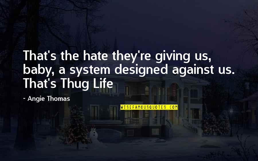 Hate Against Hate Quotes By Angie Thomas: That's the hate they're giving us, baby, a