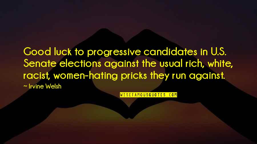 Hate Against Hate Quotes By Irvine Welsh: Good luck to progressive candidates in U.S. Senate