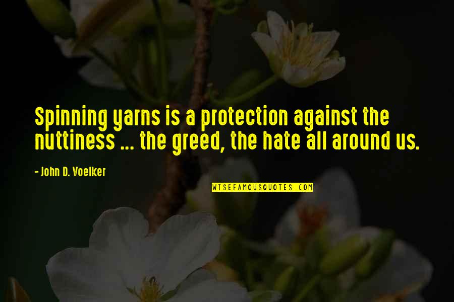 Hate Against Hate Quotes By John D. Voelker: Spinning yarns is a protection against the nuttiness