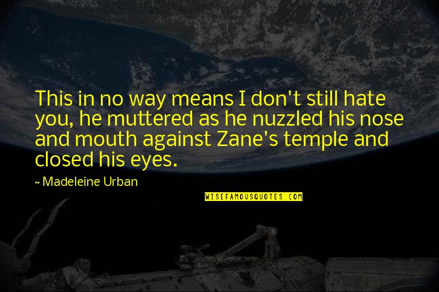 Hate Against Hate Quotes By Madeleine Urban: This in no way means I don't still
