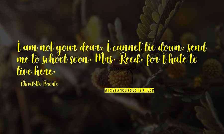 Hate Am Quotes By Charlotte Bronte: I am not your dear; I cannot lie Hate Am Quotes By Charlotte Bronte: I am not your dear; I cannot lie