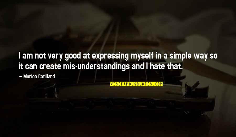 Hate Am Quotes By Marion Cotillard: I am not very good at expressing myself Hate Am Quotes By Marion Cotillard: I am not very good at expressing myself