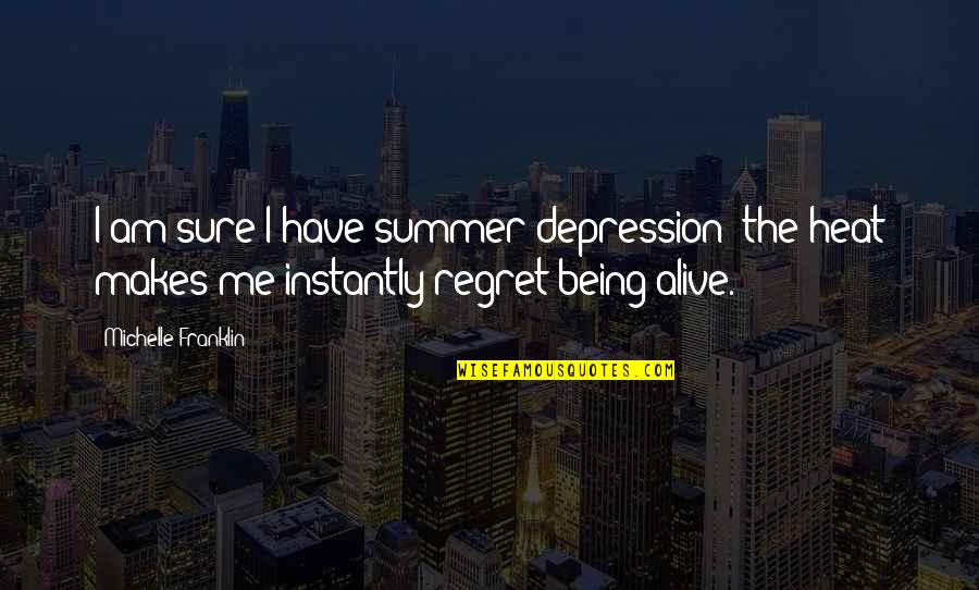 Hate Am Quotes By Michelle Franklin: I am sure I have summer depression; the Hate Am Quotes By Michelle Franklin: I am sure I have summer depression; the