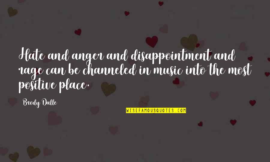 Hate And Anger Quotes By Brody Dalle: Hate and anger and disappointment and rage can