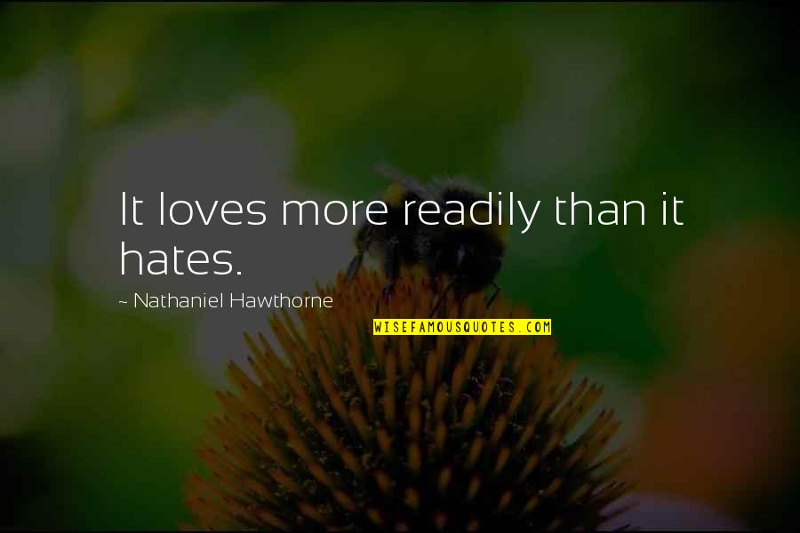 Hate And Anger Quotes By Nathaniel Hawthorne: It loves more readily than it hates.