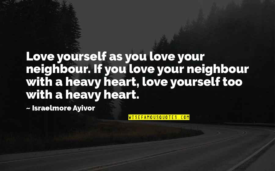 Hate And Dislike Quotes By Israelmore Ayivor: Love yourself as you love your neighbour. If