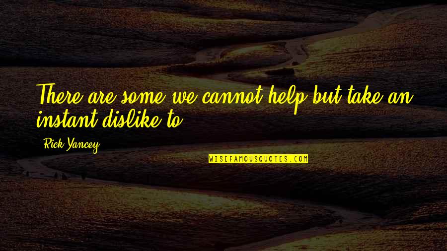 Hate And Dislike Quotes By Rick Yancey: There are some we cannot help but take