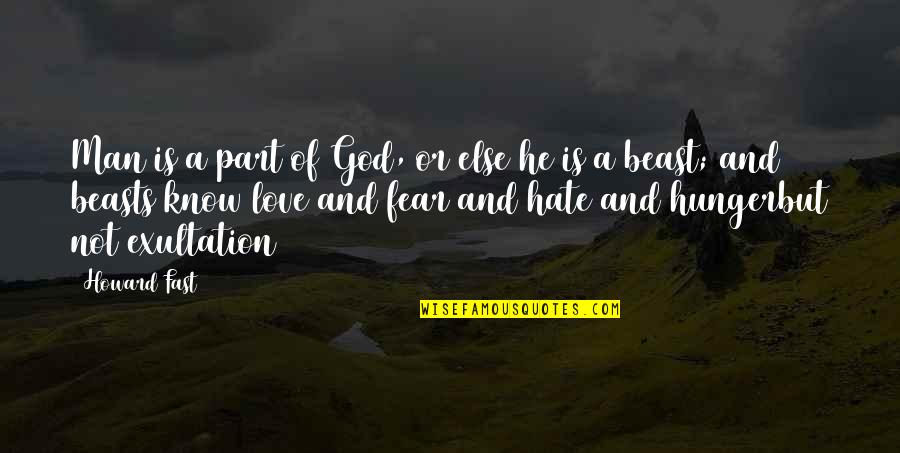 Hate And Fear Quotes By Howard Fast: Man is a part of God, or else